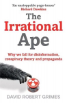 Irrational Ape: Why We Fall for Disinformation, Conspiracy Theory and Propaganda