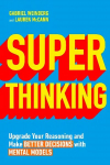 Super Thinking: Upgrade Your Reasoning and Make Better Decisions with Mental Models