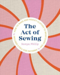 Act of Sewing: How to Make and Modify Clothes to Wear Every Day