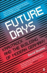 Future Days: Krautrock and the Building of Modern Germany Main