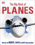 Big Book of Planes: Discover the Biggest, Fastest and Best Flying Machines