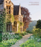 Secret Gardens of the Cotswolds: A Personal Tour of 20 Private Gardens, Volume 1