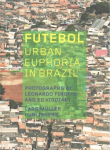 Futebol: Urban Euphoria in Brazil