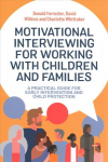 Motivational Interviewing for Working with Children and Families: A Practical Guide for Early Intervention and Child Protection