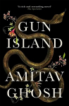 Gun Island: A spellbinding, globe-trotting novel by the bestselling author of the Ibis trilogy