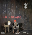 Ballenesque: Roger Ballen: A Retrospective Revised and expanded edition