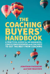 Coaching Buyers' Handbook: A practical guide for HR managers, coach commissioners and coachees to get the best from coaching