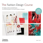 Fashion Design Course: Principles, Practice and Techniques Revised