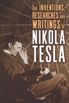 Inventions, Researches and Writings of Nikola Tesla