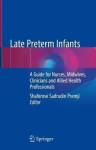 Late Preterm Infants: A Guide For Nurses, Midwives, Clinicians And Allied Health Professionals 1St Ed. 2019