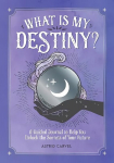 What is My Destiny?: A Guided Journal to Help You Unlock the Secrets of Your Future
