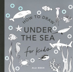 Under the Sea: How to Draw Books for Kids