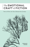 Emotional Craft of Fiction: How to Write the Story Beneath the Surface