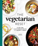 Vegetarian Reset: 75 Low-Carb, Plant-Forward Recipes from Around the World