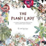 Plant Lady: A Floral Coloring Book with Succulents and Flowers