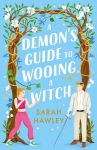 Demon's Guide to Wooing a Witch: Whimsically sexy, charmingly romantic, and magically hilarious. Ali Hazelwood