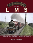 Glorious Years of the LMS: London, Midland and Scottish Railway