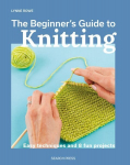 Beginner's Guide to Knitting: Easy Techniques and 8 Fun Projects