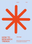 How to Research Trends (Revised Edition): Move Beyond Trendwatching to Kickstart Innovation