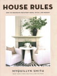 House Rules: How to Decorate for Every Home, Style, and Budget