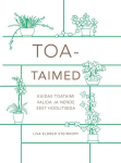 TOATAIMED. KUIDAS TOATAIMI VALIDA JA NENDE EEST HOOLITSEDA, LISA ELDRED STEINKOPF