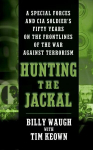 Hunting the Jackal: A Special Forces and CIA Soldiers Fifty Years on the Frontlines of the War Against Terrorism, Hunting the Jackal: A Special Forces and CIA Soldiers Fifty Years on the Frontlines of the War Against Terrorism
