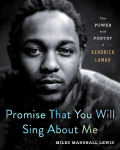 Promise That You Will Sing About Me: The Power and Poetry of Kendrick Lamar, Promise That You Will Sing About Me: The Power and Poetry of Kendrick Lamar
