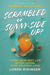 Scrambled or Sunny-Side Up?: Living Your Best Life after Losing Your Greatest Love, Scrambled or Sunny-Side Up?: Living Your Best Life after Losing Your Greatest Love