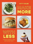 Make More With Less: Foolproof Recipes to Make Your Food Go Further, Make More With Less: Foolproof Recipes to Make Your Food Go Further