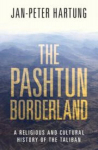The Pashtun Borderland: A Religious and Cultural History of the Taliban, The Pashtun Borderland: A Religious and Cultural History of the Taliban