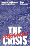 Against the Crisis: Economy and Ecology in a Burning World, Against the Crisis: Economy and Ecology in a Burning World