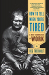 How to Tell When Youre Tired: A Brief Examination of Work (Revised), How to Tell When Youre Tired: A Brief Examination of Work (Revised)