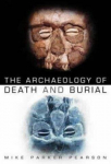 The Archaeology of Death and Burial, The Archaeology of Death and Burial