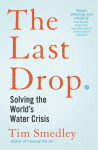 The Last Drop: Solving the worlds water crisis, The Last Drop: Solving the worlds water crisis