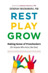 Rest, Play, Grow: Making Sense of Preschoolers (Or Anyone Who Acts Like One), Rest, Play, Grow: Making Sense of Preschoolers (Or Anyone Who Acts Like One)