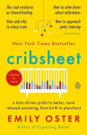 Cribsheet: A Data-Driven Guide to Better, More Relaxed Parenting, from Birth to Preschool, Cribsheet: A Data-Driven Guide to Better, More Relaxed Parenting, from Birth to Preschool