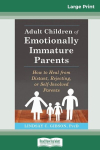 Adult Children of Emotionally Immature Parents: How to Heal from Distant, Rejecting, or Self-Involved Parents (16pt Large Print Edition), Adult Children of Emotionally Immature Parents: How to Heal from Distant, Rejecting, or Self-Involved Parents (1 ...