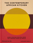 The Contemporary African Kitchen: Home Cooking Recipes from the Leading Chefs of Africa, The Contemporary African Kitchen: Home Cooking Recipes from the Leading Chefs of Africa