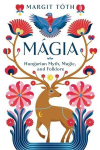 M&aacute;gia: Hungarian Myth, Magic, and Folklore, M&aacute;gia: Hungarian Myth, Magic, and Folklore