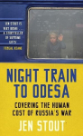 Night Train to Odesa: Covering the Human Cost of Russias War (BBC Radio 4 Book of the Week), Night Train to Odesa: Covering the Human Cost of Russias War (BBC Radio 4 Book of the Week)