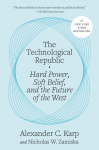 The Technological Republic: Hard Power, Soft Belief, and the Future of the West, The Technological Republic: Hard Power, Soft Belief, and the Future of the West