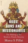 Gods, Guns and Missionaries: The Making of the Modern Hindu Identity, Gods, Guns and Missionaries: The Making of the Modern Hindu Identity