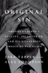 Original Sin: President Bidens Decline, Its Cover-Up, and His Disastrous Choice to Run Again, Original Sin: President Bidens Decline, Its Cover-Up, and His Disastrous Choice to Run Again