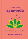 Little Bit of Ayurveda: An Introduction to Ayurvedic Medicine, Little Bit of Ayurveda: An Introduction to Ayurvedic Medicine