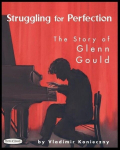 Struggling for Perfection: The Story of Glenn Gould, Struggling for Perfection: The Story of Glenn Gould