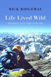 Life Lived Wild: Adventures at the Edge of the Map, Life Lived Wild: Adventures at the Edge of the Map