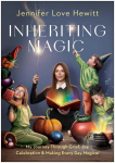 Inheriting Magic: My Journey Through Grief, Joy, Celebration, and Making Every Day Magical, Inheriting Magic: My Journey Through Grief, Joy, Celebration, and Making Every Day Magical