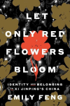 Let Only Red Flowers Bloom: Identity and Belonging in XI Jinpings China, Let Only Red Flowers Bloom: Identity and Belonging in XI Jinpings China