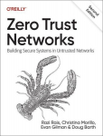 Zero Trust Networks: Building Secure Systems in Untrusted Network, Zero Trust Networks: Building Secure Systems in Untrusted Network