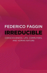 Irreducible: Consciousness, Life, Computers, and Human Nature, Irreducible: Consciousness, Life, Computers, and Human Nature